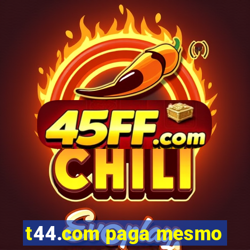 t44.com paga mesmo